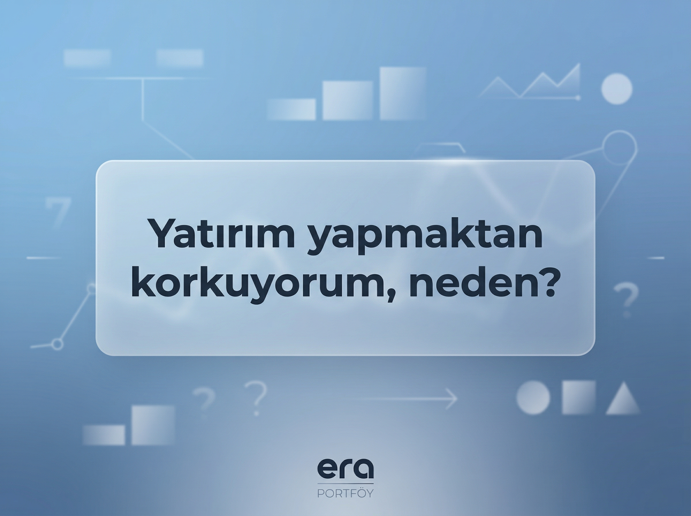 Yatırım Yapmaktan Korkuyorum? Neden?