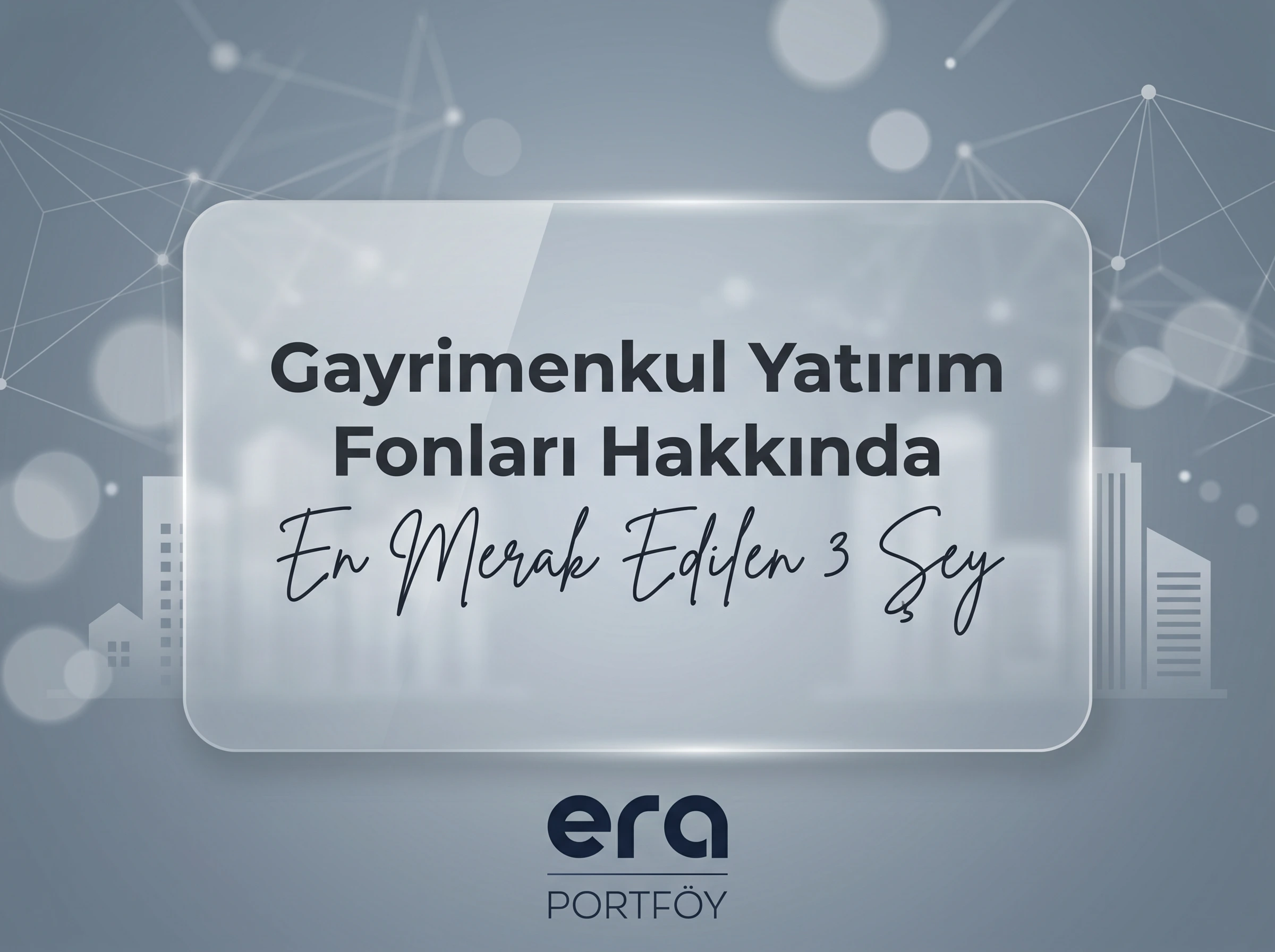 Gayrimenkul Yatırım Fonları Hakkında En Merak Edilen 3 Şey